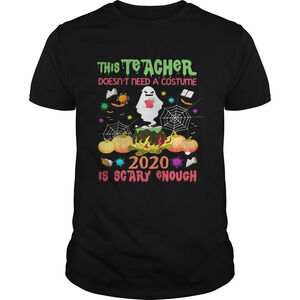 The Teacher Doesnt Need A Costume 2020 Is Scary Enough shirt